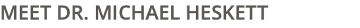 MEET DR. MICHAEL HESKETT